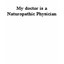 My doctor is a Naturopathic Physician t-shirts by DrKnutz My doctor is a Naturopathic Physician t-shirts
