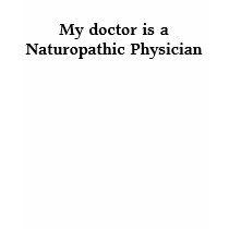My doctor is a Naturopathic Physician t-shirts by DrKnutz My doctor is a Naturopathic Physician t-shirts