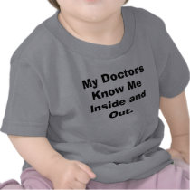 My Doctors Know Me Inside and Out. t-shirts