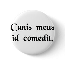 My dog ate it. pinback button