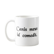 My dog ate it. coffee mug