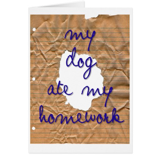 My Dog Ate My Homework Greeting Card | Zazzle