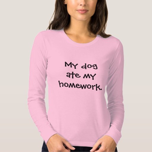 my-dog-ate-my-homework-t-shirt-zazzle