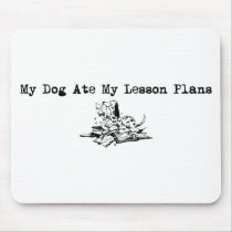 My Dog Ate My Lesson Plans Mouse Pads