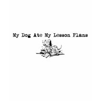 My Dog Ate My Lesson Plans t-shirts
