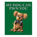 My Dog Can PWN You posters by thefrozenduck My Dog Can PWN You posters