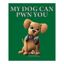 My Dog Can PWN You posters by thefrozenduck My Dog Can PWN You posters