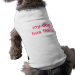 my dog has fleas doggie t-shirt