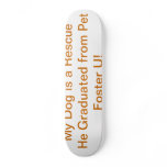 My Dog is a Pet Foster U Grad! Skateboard Decks
