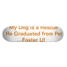My Dog is a Pet Foster U Grad! Skateboard Decks