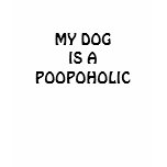 MY DOG IS A POOPOHOLIC T-SHIRT
