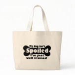 My Dog isn't Spoiled Bags