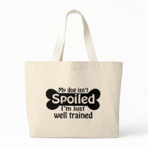 My Dog isn't Spoiled Bag