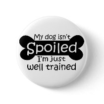 My Dog isn't Spoiled buttons by EllesPlanet My Dog isn't Spoiled buttons