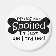 My Dog isn't Spoiled Fridge Magnets