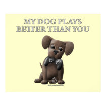 My Dog Plays Better Than You posters by thefrozenduck My Dog Plays Better Than You posters