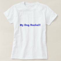 My Dog Rocks!!! t-shirts