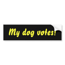 My dog votes! bumper sticker bumper stickers