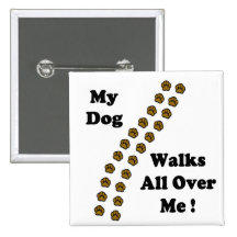 My Dog Walks All Over Me Buttons