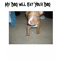 , My Dog will Eat You... t-shirts
