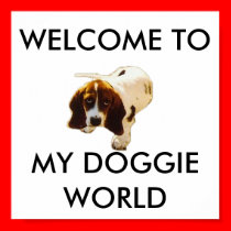 MY DOGGIE WORLD, WELCOME TO posters