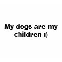 My dogs are my children :) t-shirts