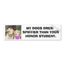 MY DOGS DRESS SPIFFIER THAN YOUR HONOR STUDENT bumper stickers