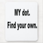 MY dot. Find your own! Corps marching band mousepads