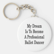 My Dream Is To Become A Professional Ballet Dancer Key Chain