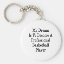 My Dream Is To Become A Professional Basketball Pl Key Chains
