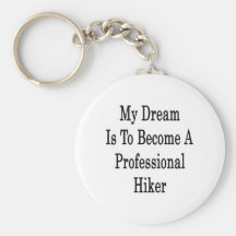 My Dream Is To Become A Professional Hiker Keychains