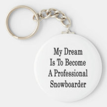 My Dream Is To Become A Professional Snowboarder Key Chain