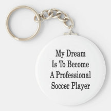 My Dream Is To Become A Professional Soccer Player Keychain