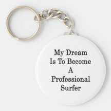My Dream Is To Become A Professional Surfer Keychain