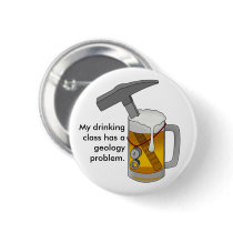 My Drinking Class has a Geology Problem Pinback Button