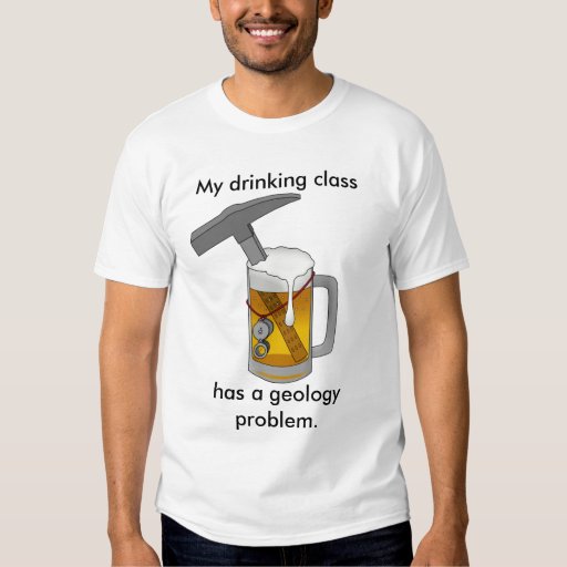 my_drinking_class_has_a_geology_problem_shirts-r42b63fc31d4e4f10b4540bac291f1bf5_jg4de_512.jpg
