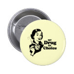 MY DRUG OF CHOICE buttons