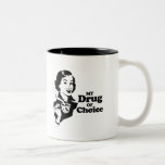 MY DRUG OF CHOICE T-shirt mugs