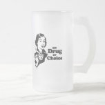 MY DRUG OF CHOICE T-shirt mugs