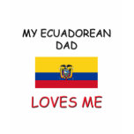 My ECUADOREAN DAD Loves Me t-shirts