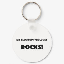 MY Electrophysiologist ROCKS! keychains