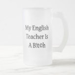 My English Teacher Is A Bitch Coffee Mug