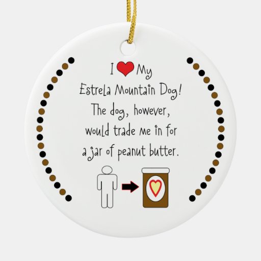 My Estrela Mountain Dog Loves Peanut Butter Christmas Ornaments