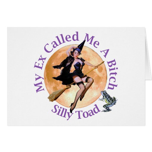My Ex Called Me A Bitch, Silly Toad! Cards