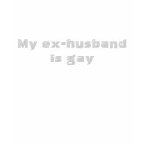 My ex-husband is gay t-shirts