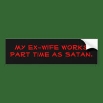 My ex-wife works part time as Satan. bumper stickers by Tamathaa My ex-wife works part time as Satan. bumper stickers