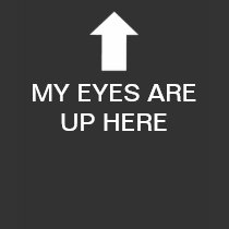 MY EYES ARE UP HERE - Black - Women's t-shirts