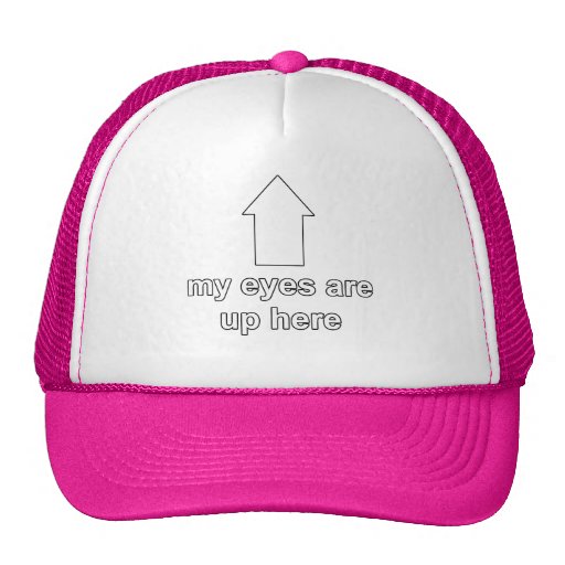 My Eyes Are Up Here Hat Zazzle