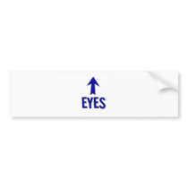 My eyes are up there! Not at boob level! Bumper Stickers