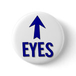 My eyes are up there! Not at boob level! Pinback Buttons